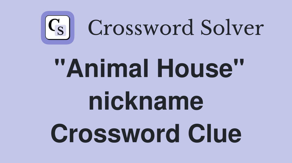 "Animal House" nickname Crossword Clue