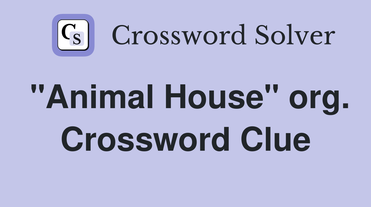 "Animal House" org. Crossword Clue
