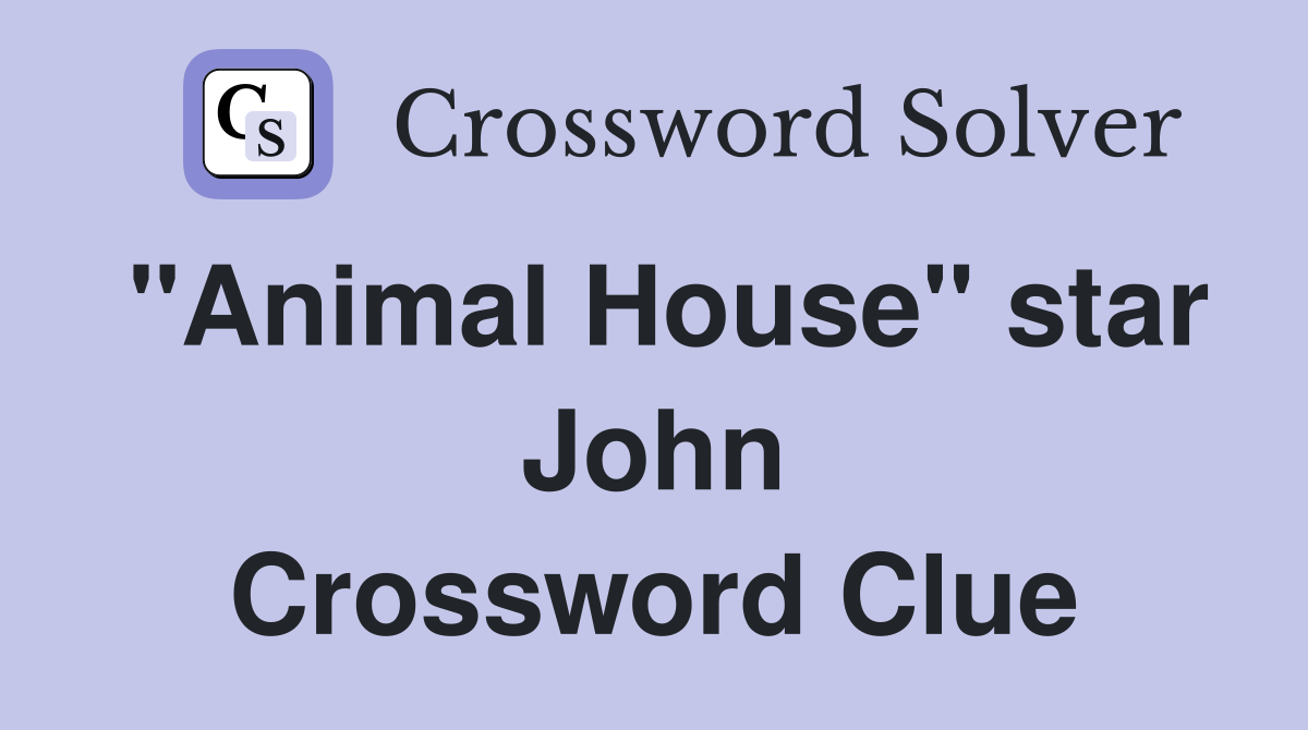 "Animal House" star John Crossword Clue