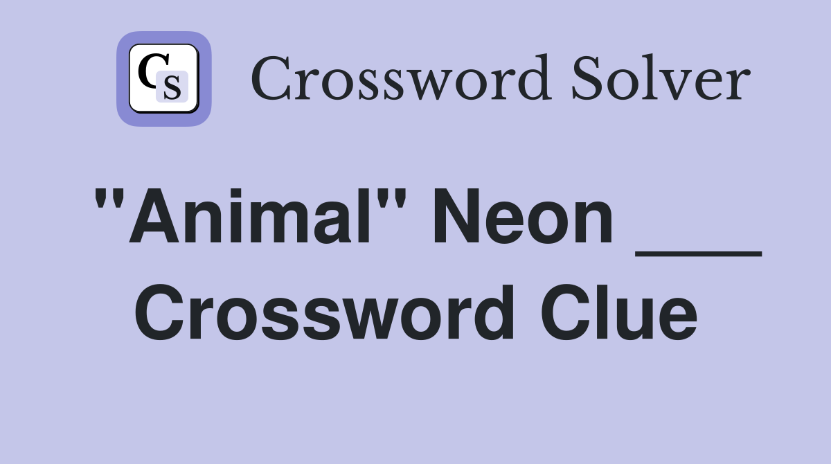 "Animal" Neon ___ Crossword Clue