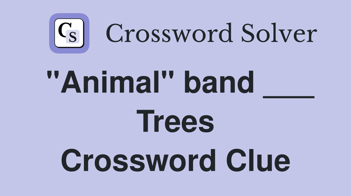 "Animal" band ___ Trees Crossword Clue