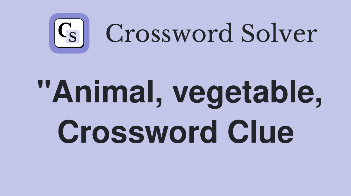 quot Animal vegetable Crossword Clue Answers Crossword Solver