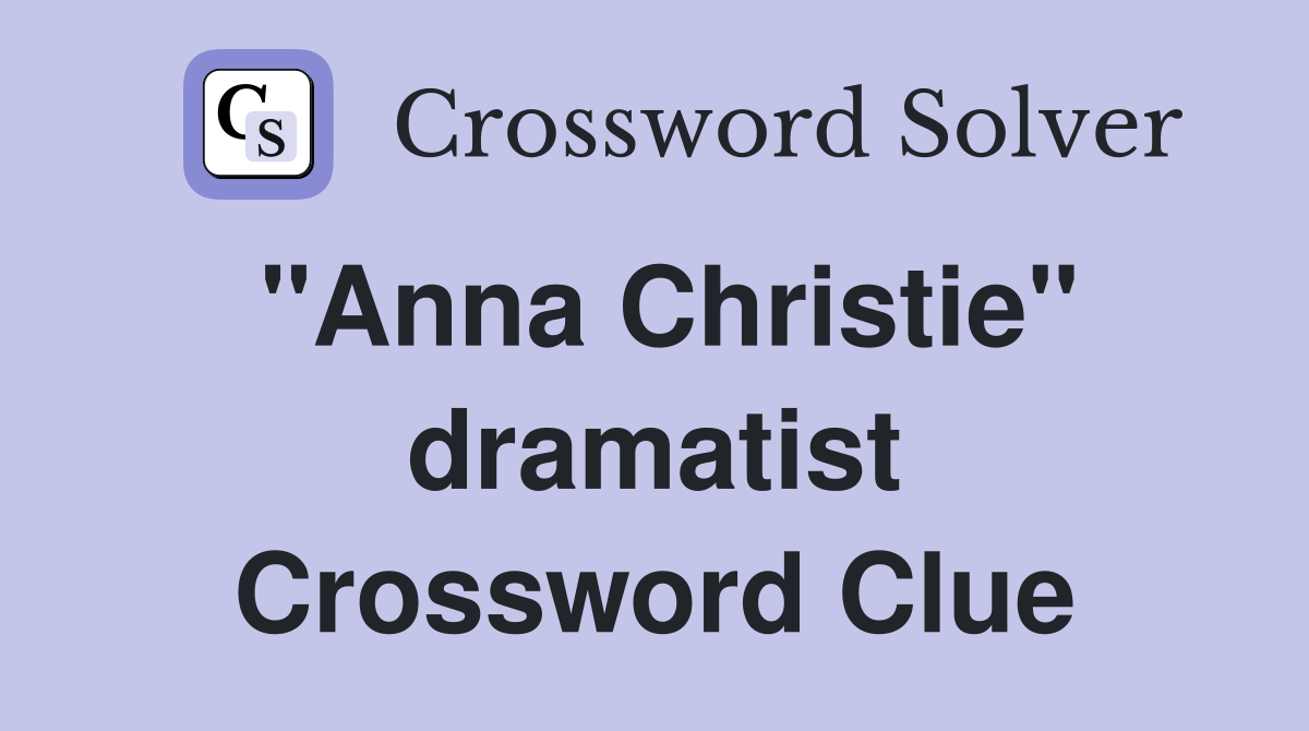 "Anna Christie" dramatist Crossword Clue