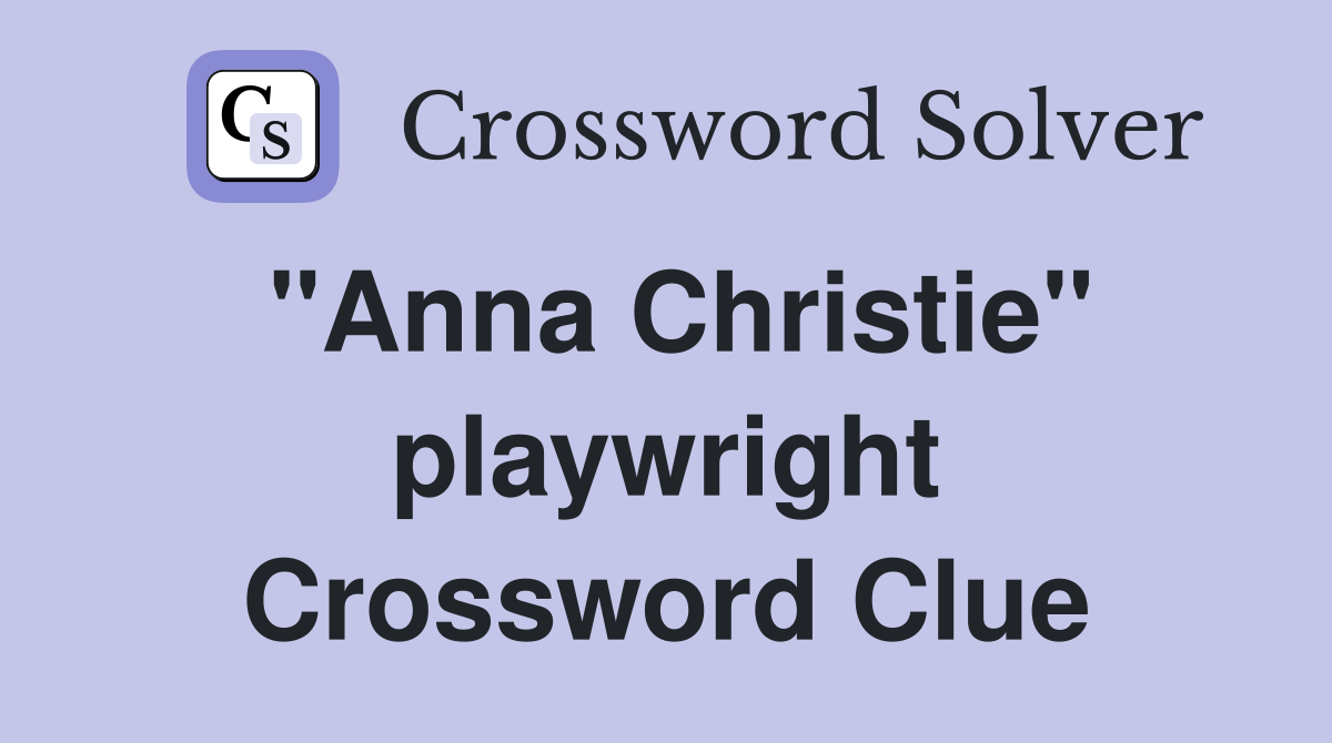 "Anna Christie" playwright Crossword Clue