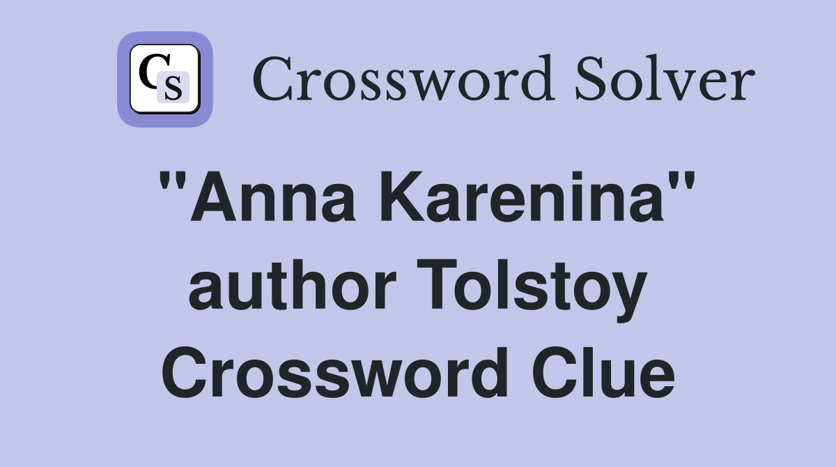 "Anna Karenina" author Tolstoy Crossword Clue