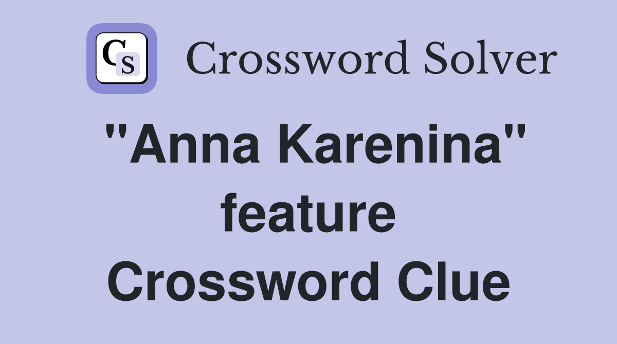 "Anna Karenina" feature Crossword Clue