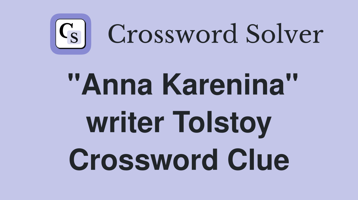 "Anna Karenina" writer Tolstoy Crossword Clue
