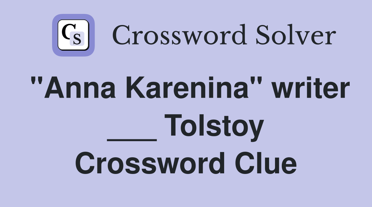 "Anna Karenina" writer ___ Tolstoy Crossword Clue