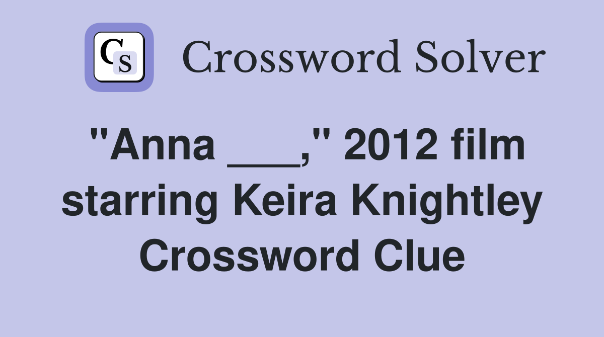 "Anna ___," 2012 film starring Keira Knightley Crossword Clue