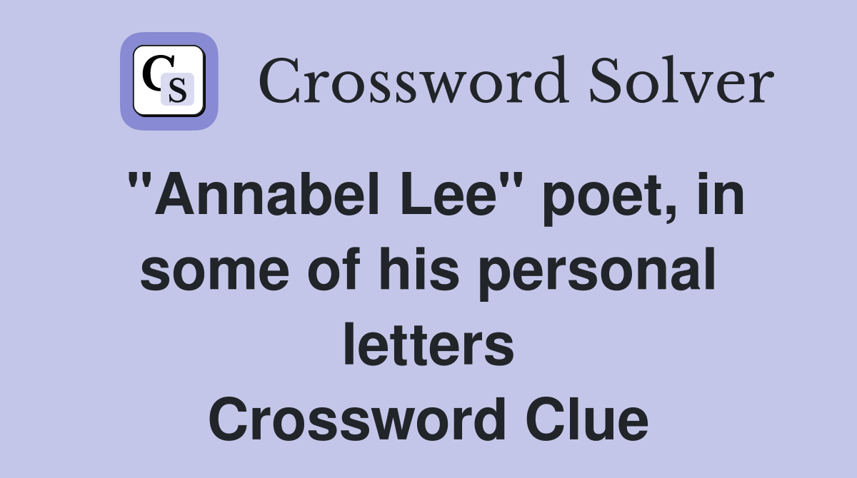 "Annabel Lee" poet, in some of his personal letters Crossword Clue