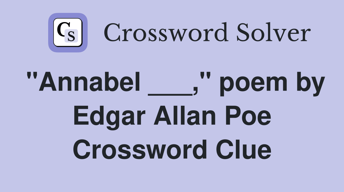 "Annabel ___," poem by Edgar Allan Poe Crossword Clue
