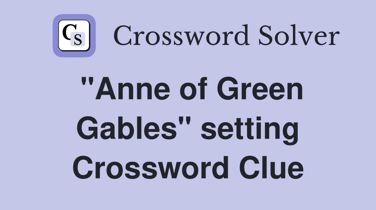 "Anne of Green Gables" setting Crossword Clue