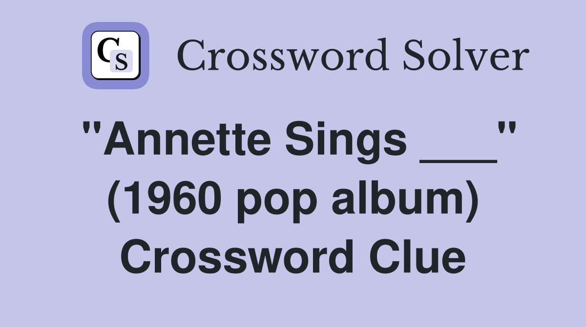 "Annette Sings ___" (1960 pop album) Crossword Clue