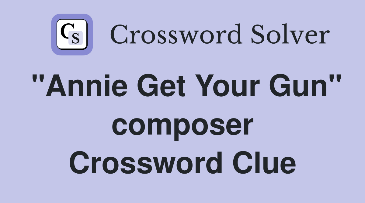 "Annie Get Your Gun" composer Crossword Clue