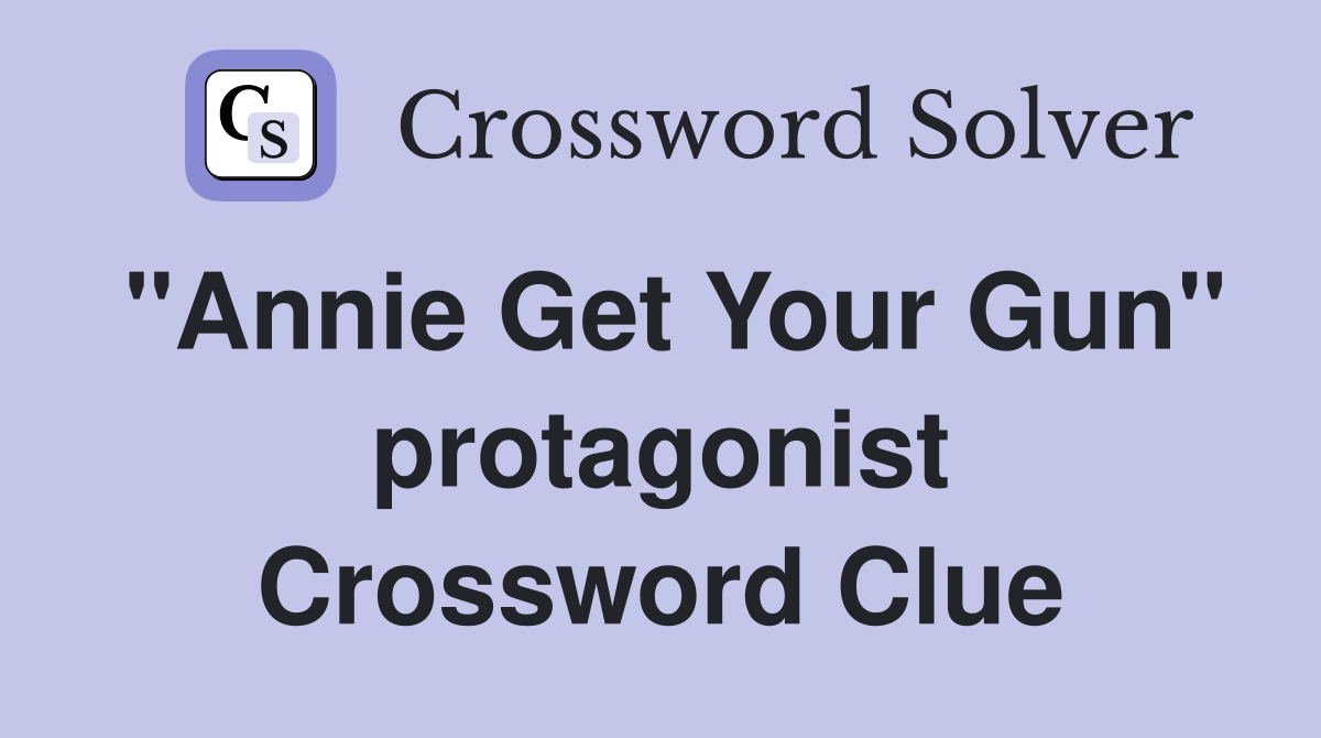 "Annie Get Your Gun" protagonist Crossword Clue