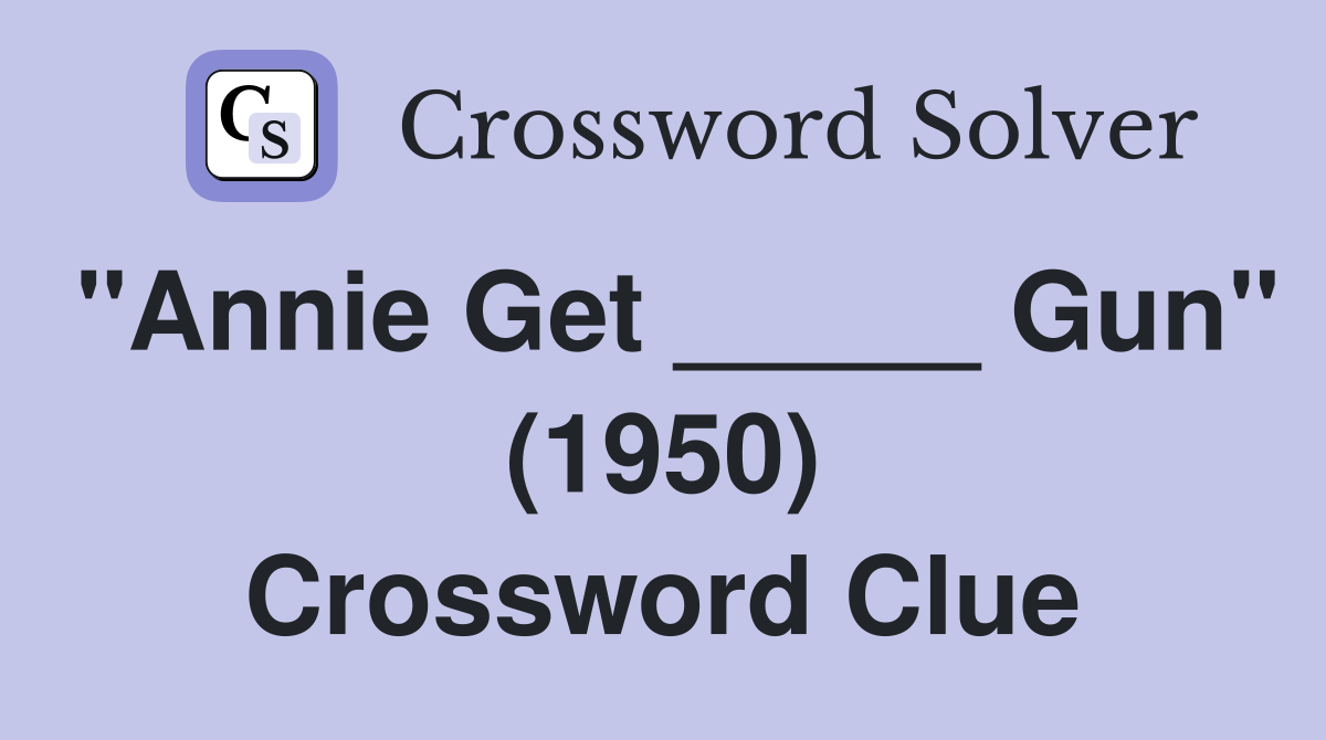 "Annie Get _____ Gun" (1950) Crossword Clue