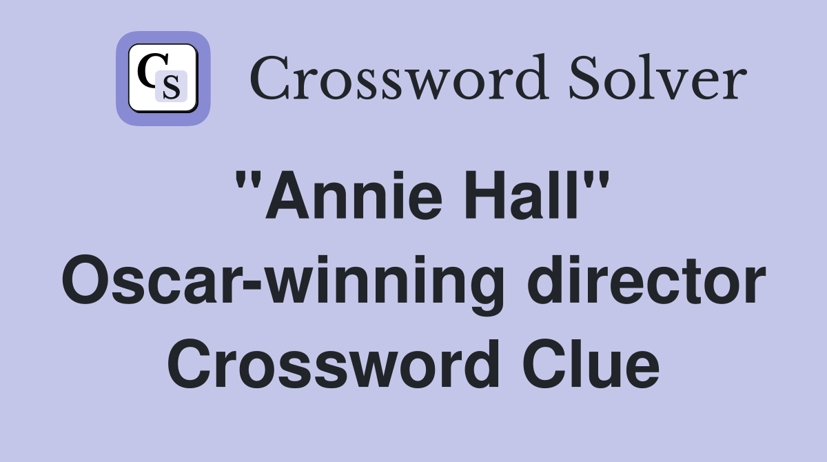 "Annie Hall" Oscar-winning director Crossword Clue
