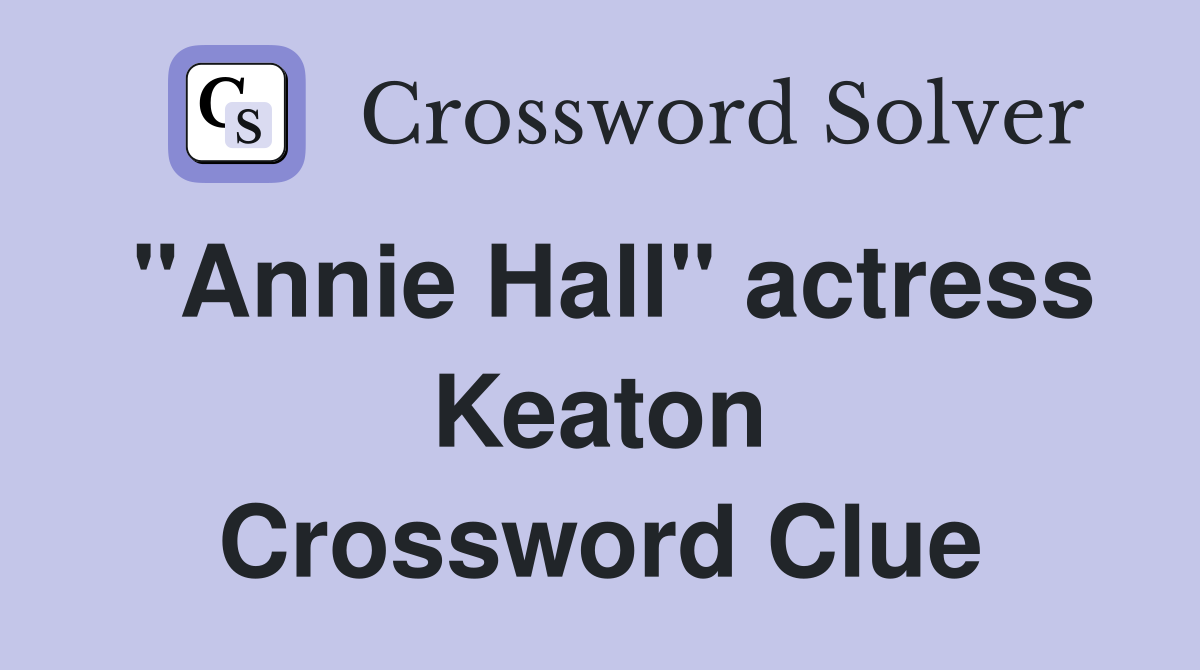 "Annie Hall" actress Keaton Crossword Clue