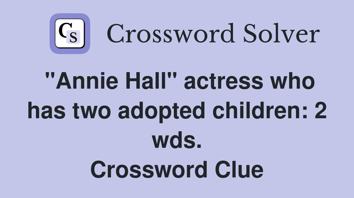"Annie Hall" actress who has two adopted children: 2 wds. Crossword Clue