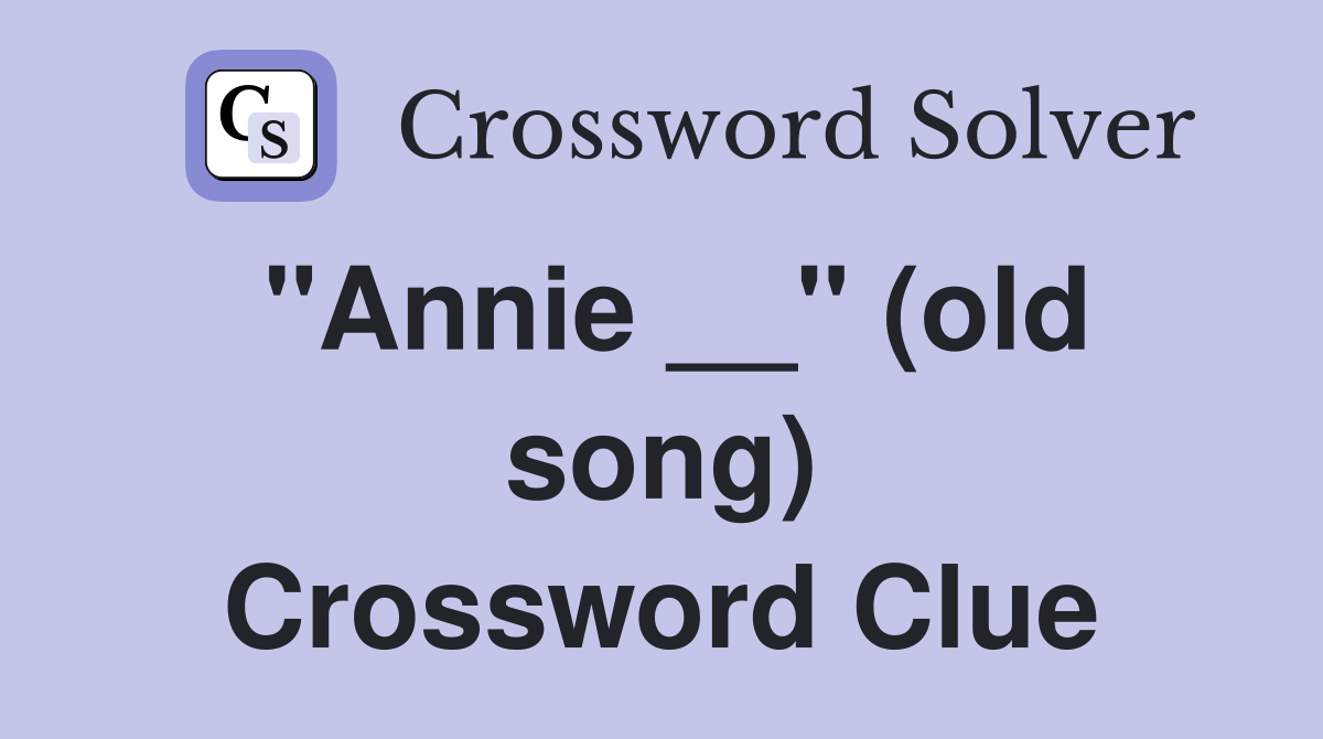 "Annie __" (old song) Crossword Clue