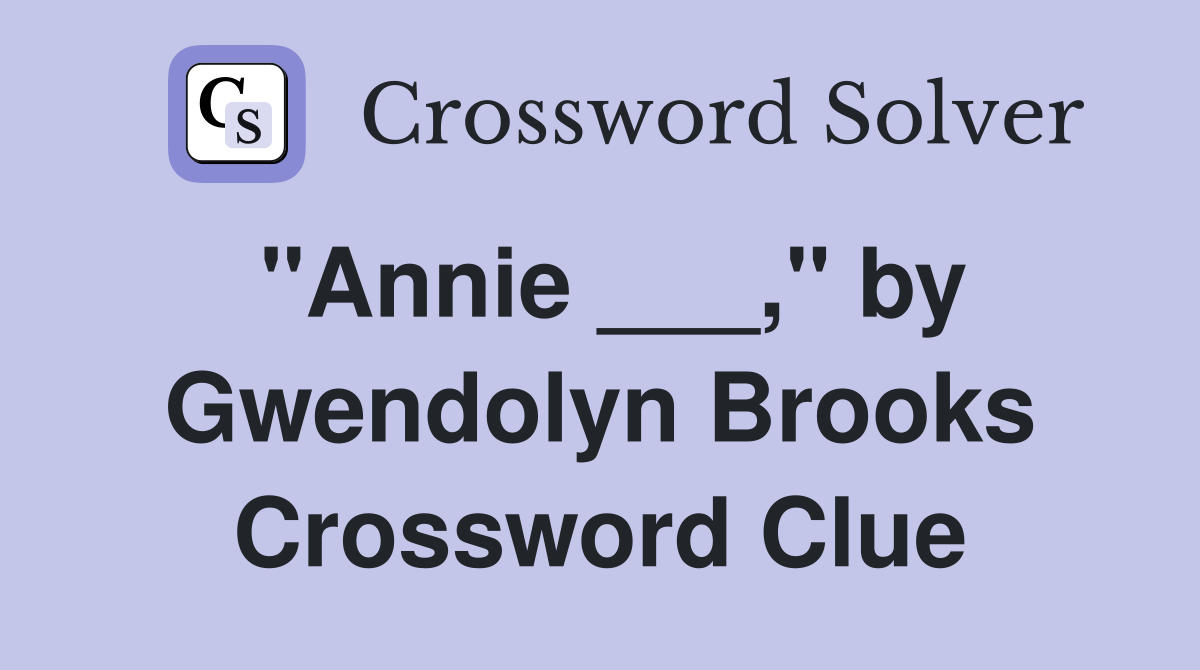 "Annie ___," by Gwendolyn Brooks Crossword Clue