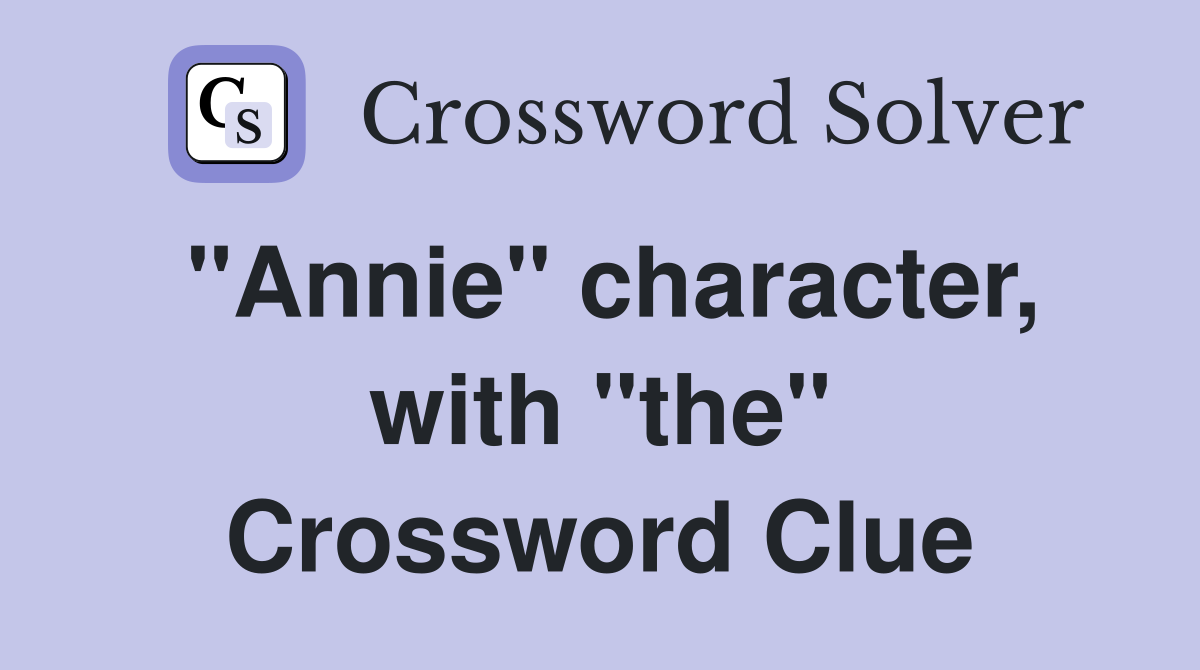 "Annie" character, with "the" Crossword Clue