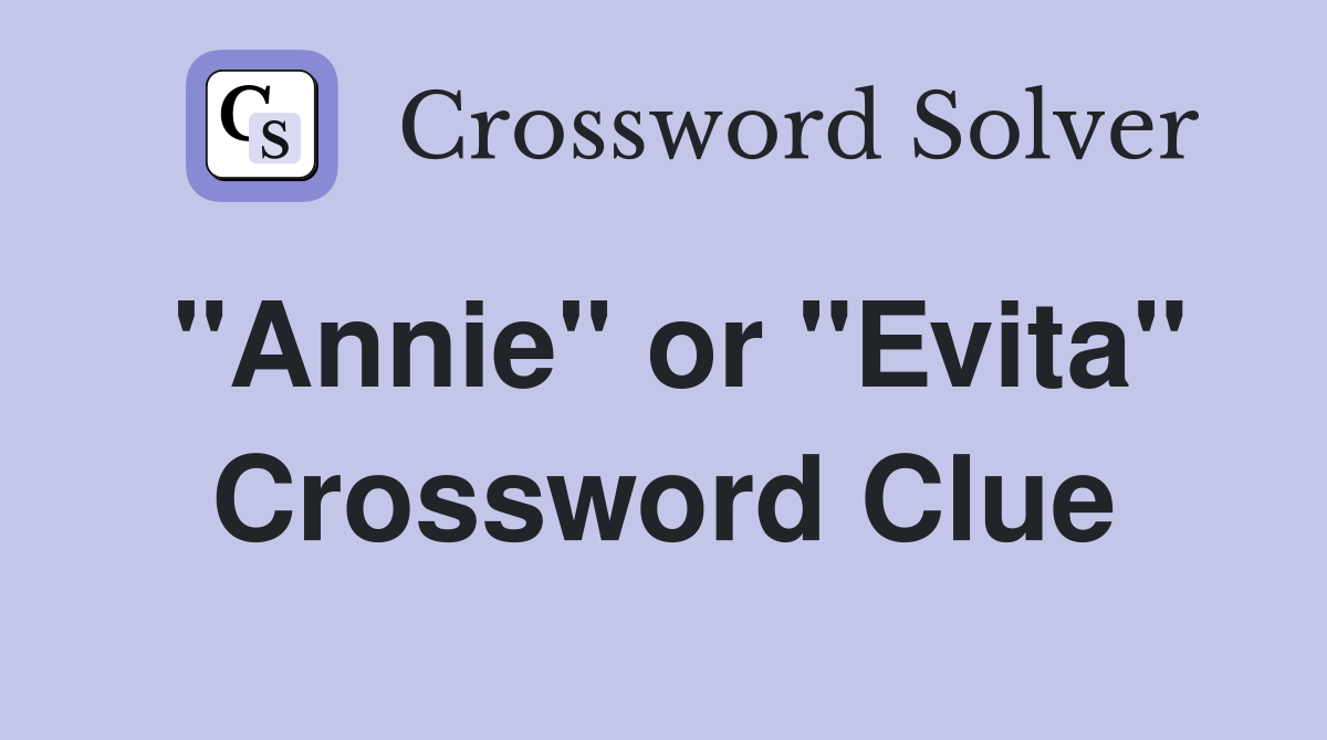 "Annie" or "Evita" Crossword Clue