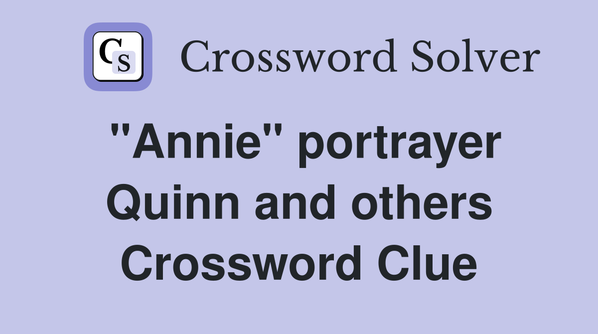 "Annie" portrayer Quinn and others Crossword Clue