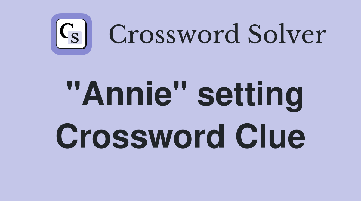 "Annie" setting Crossword Clue