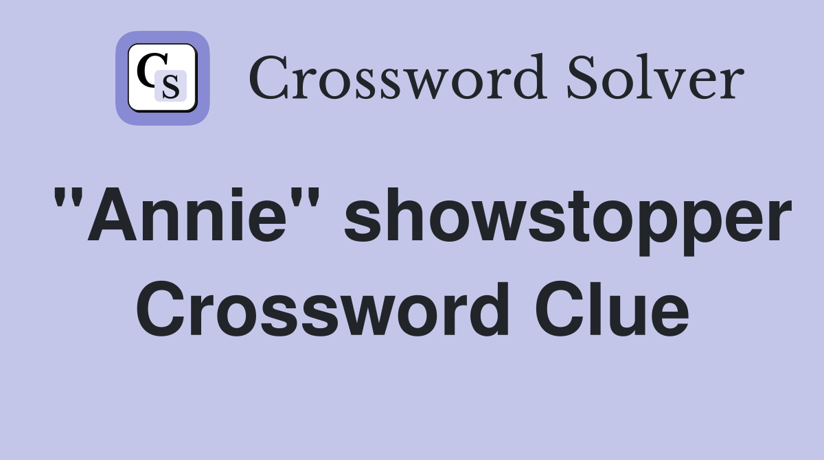 "Annie" showstopper Crossword Clue