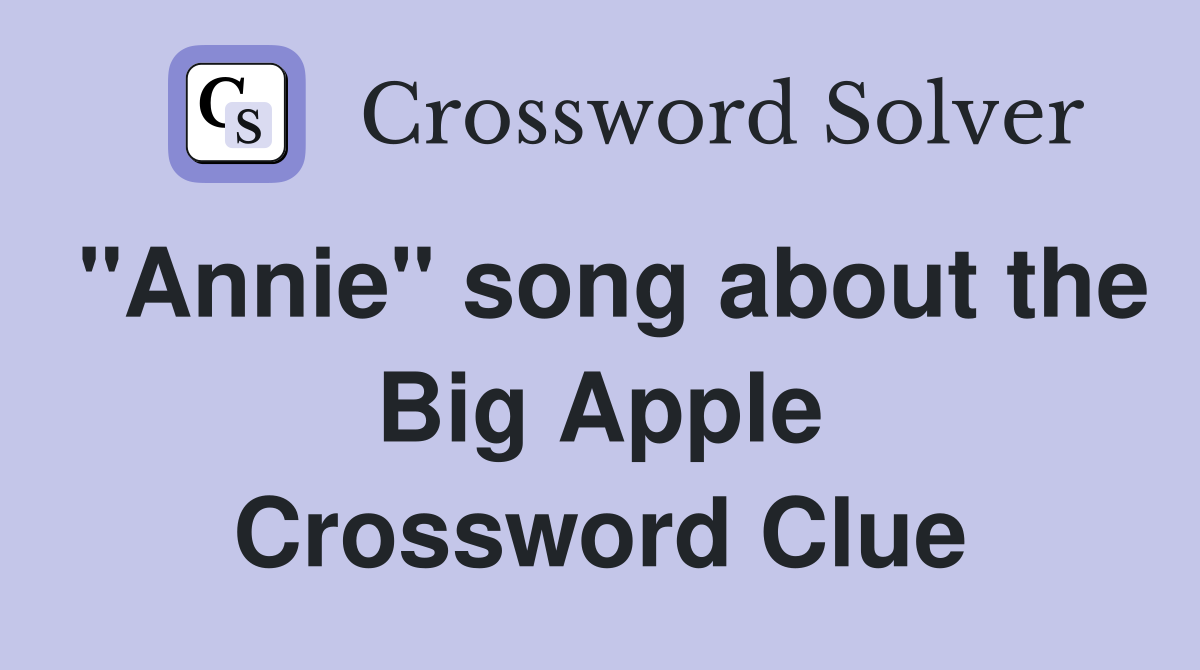 "Annie" song about the Big Apple Crossword Clue