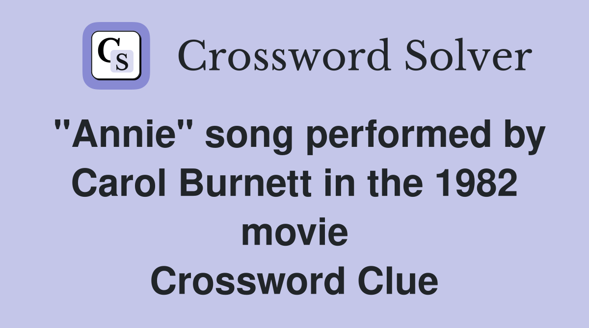 "Annie" song performed by Carol Burnett in the 1982 movie Crossword Clue