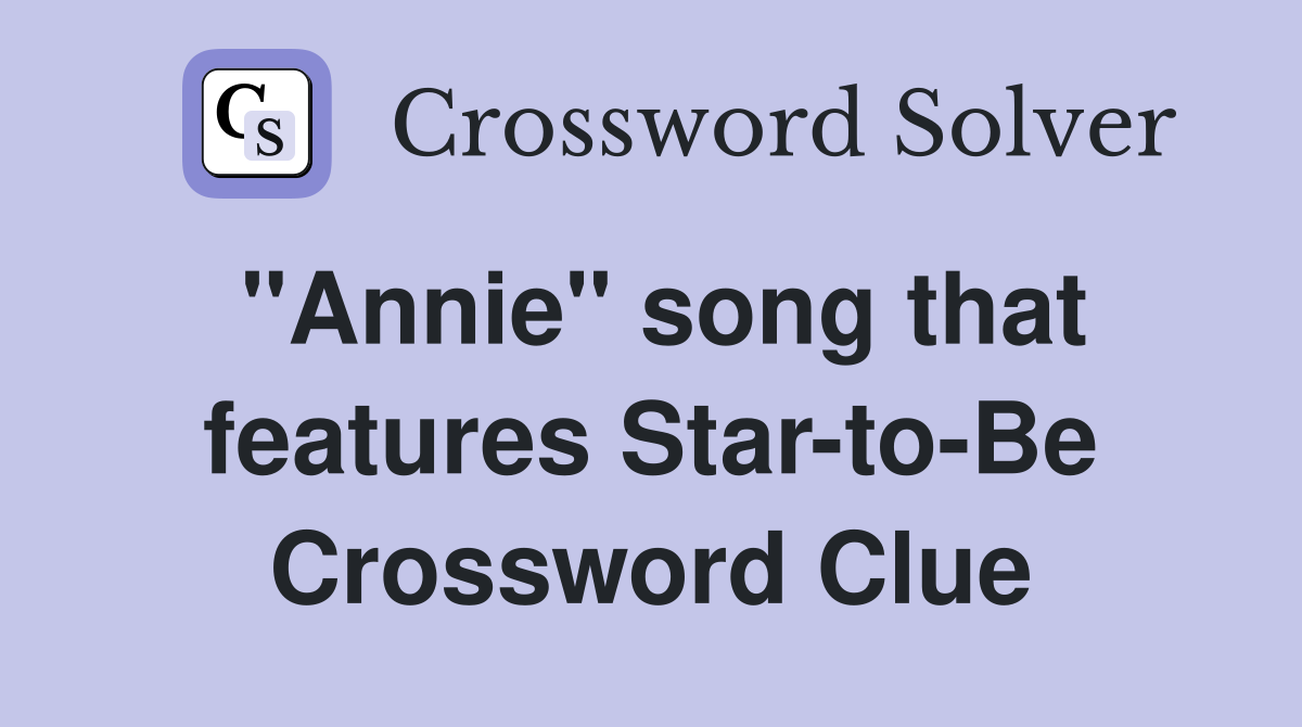 "Annie" song that features Star-to-Be Crossword Clue