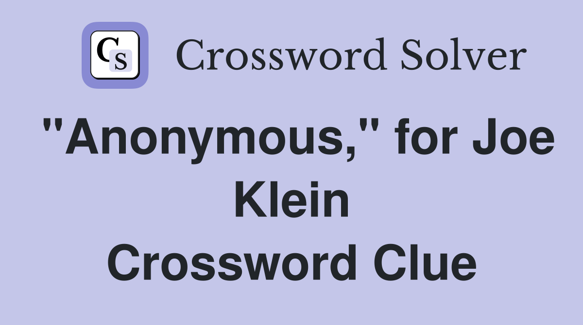 "Anonymous," for Joe Klein Crossword Clue