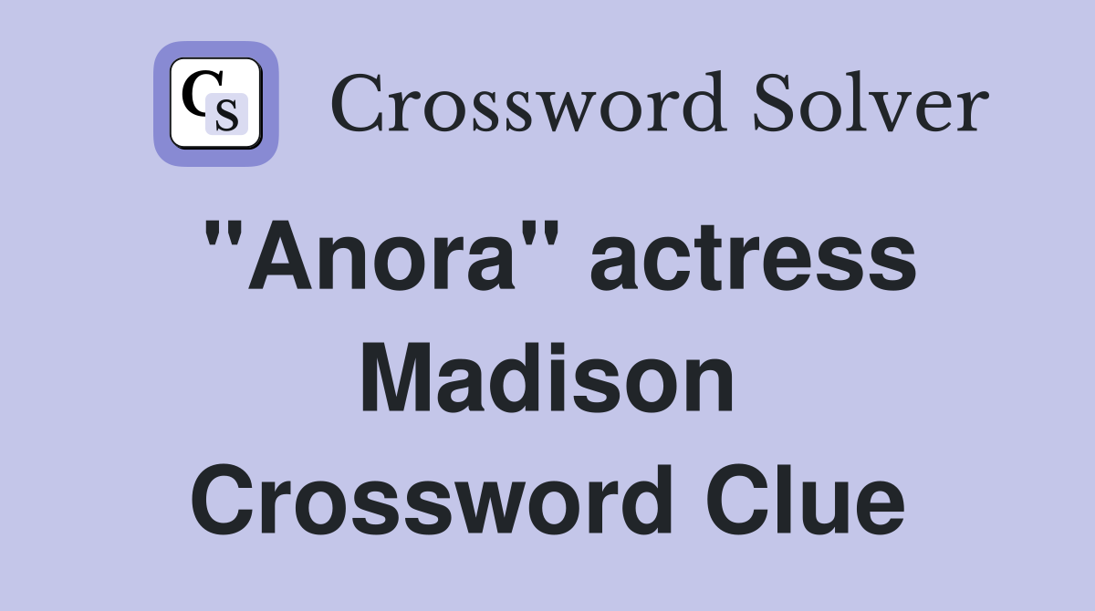 "Anora" actress Madison Crossword Clue