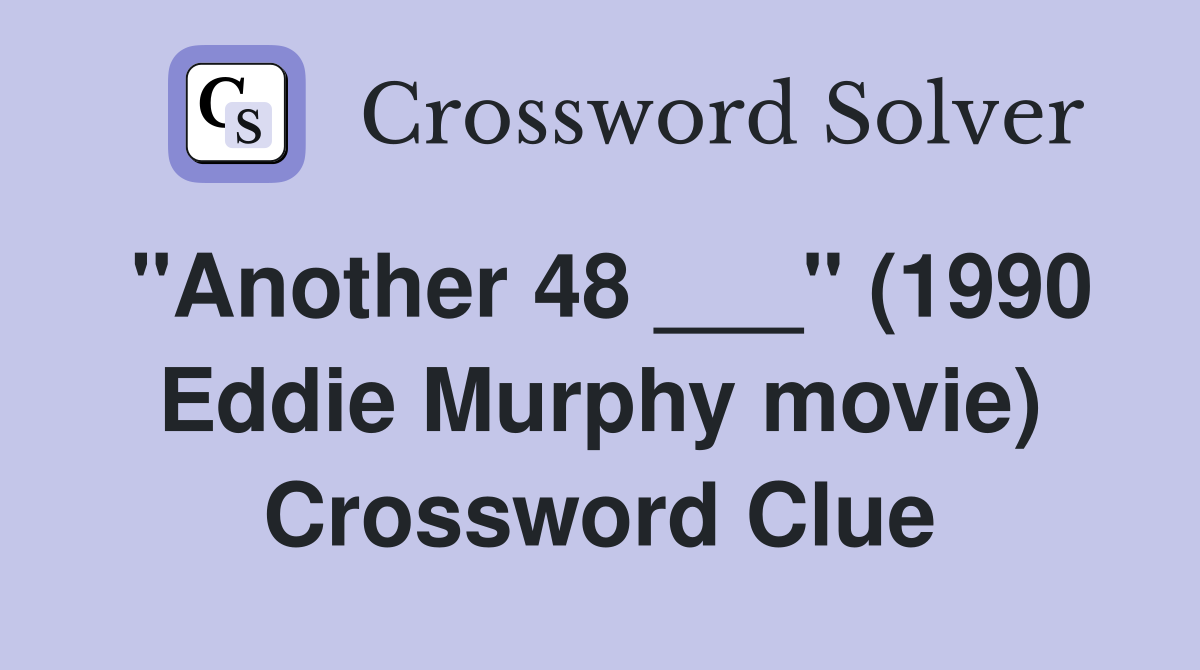 "Another 48 ___" (1990 Eddie Murphy movie) Crossword Clue