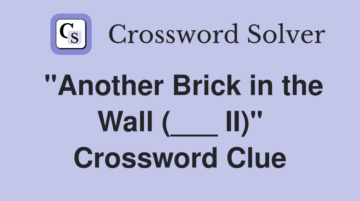 "Another Brick in the Wall (___ II)" Crossword Clue