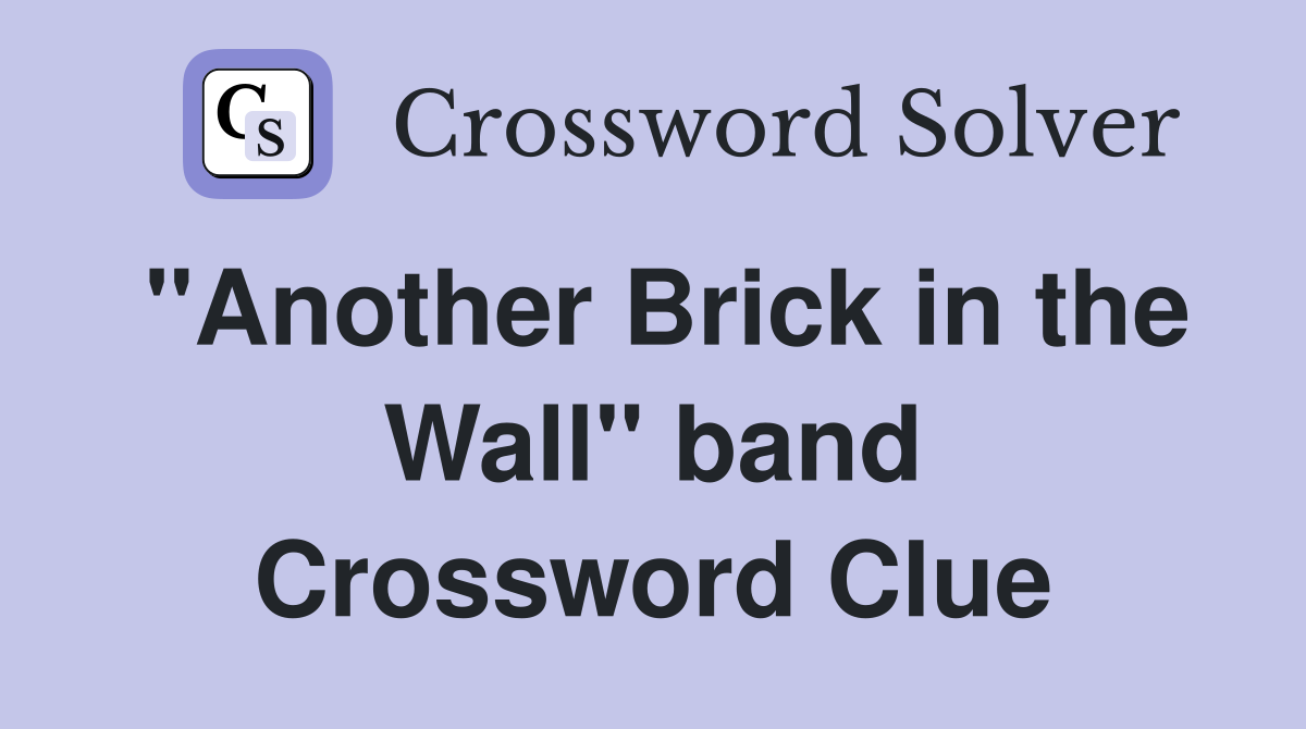 "Another Brick in the Wall" band Crossword Clue