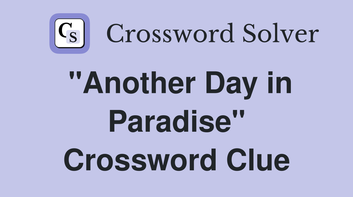 "Another Day in Paradise" Crossword Clue