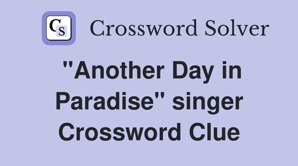 "Another Day in Paradise" singer Crossword Clue