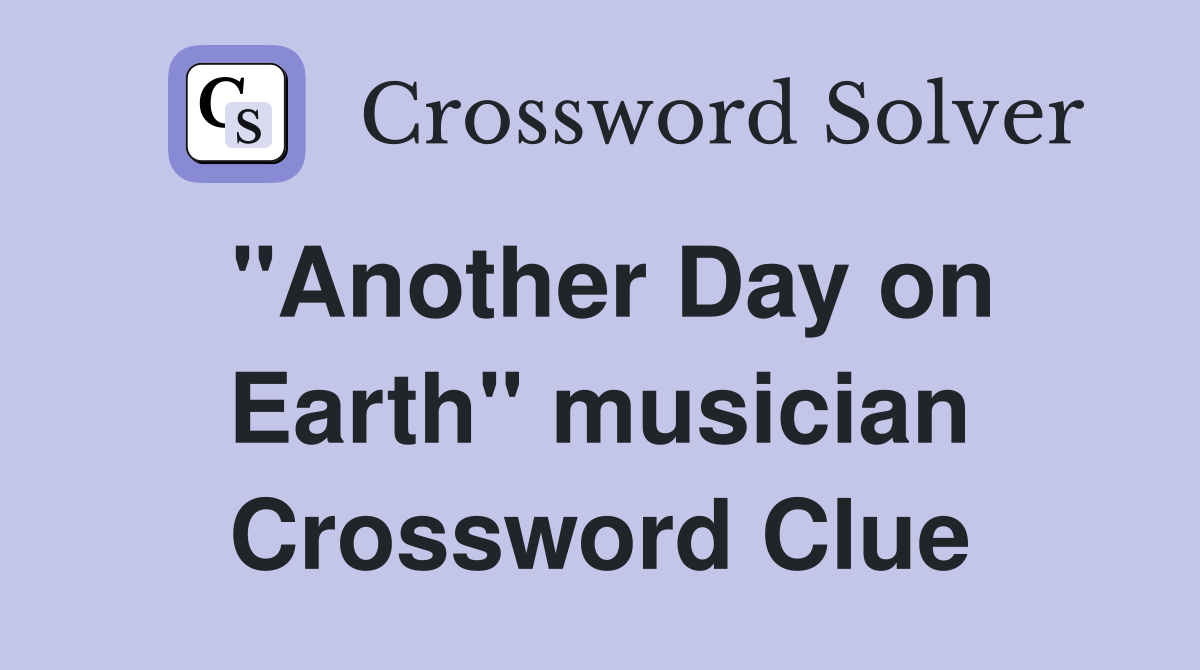 "Another Day on Earth" musician Crossword Clue