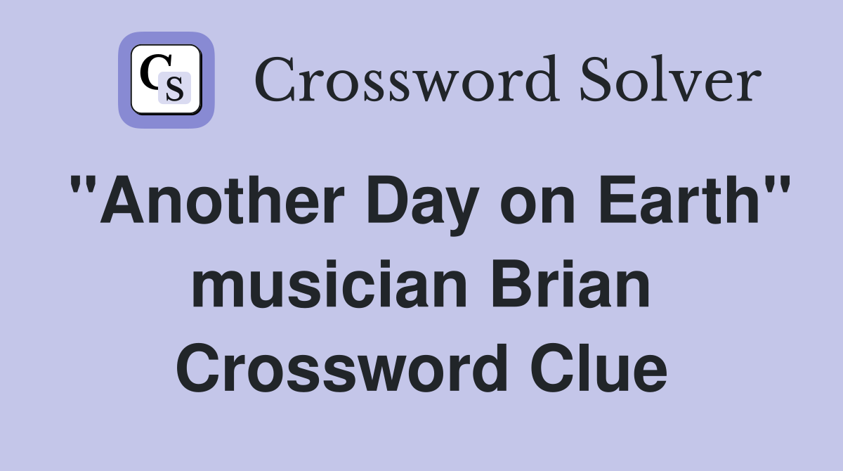 "Another Day on Earth" musician Brian Crossword Clue
