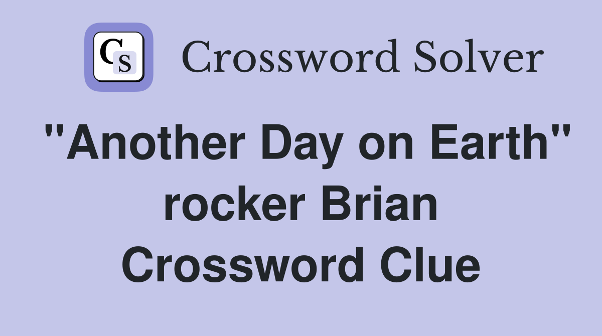 "Another Day on Earth" rocker Brian Crossword Clue