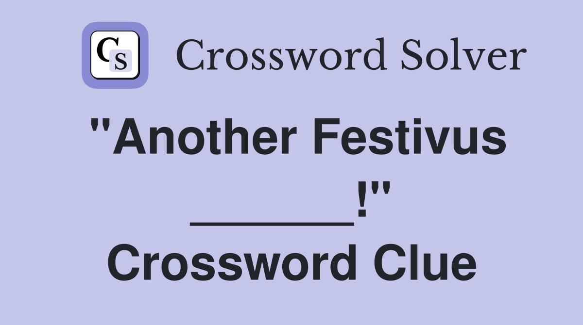 "Another Festivus ______!" Crossword Clue