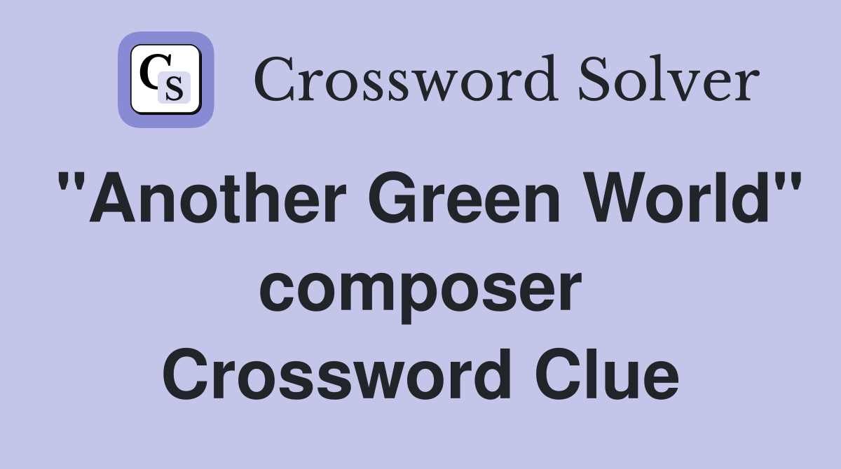 "Another Green World" composer Crossword Clue