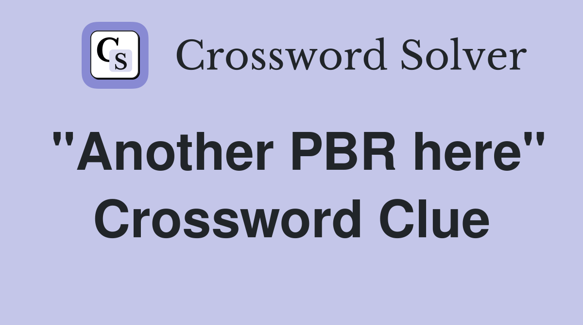 "Another PBR here" Crossword Clue