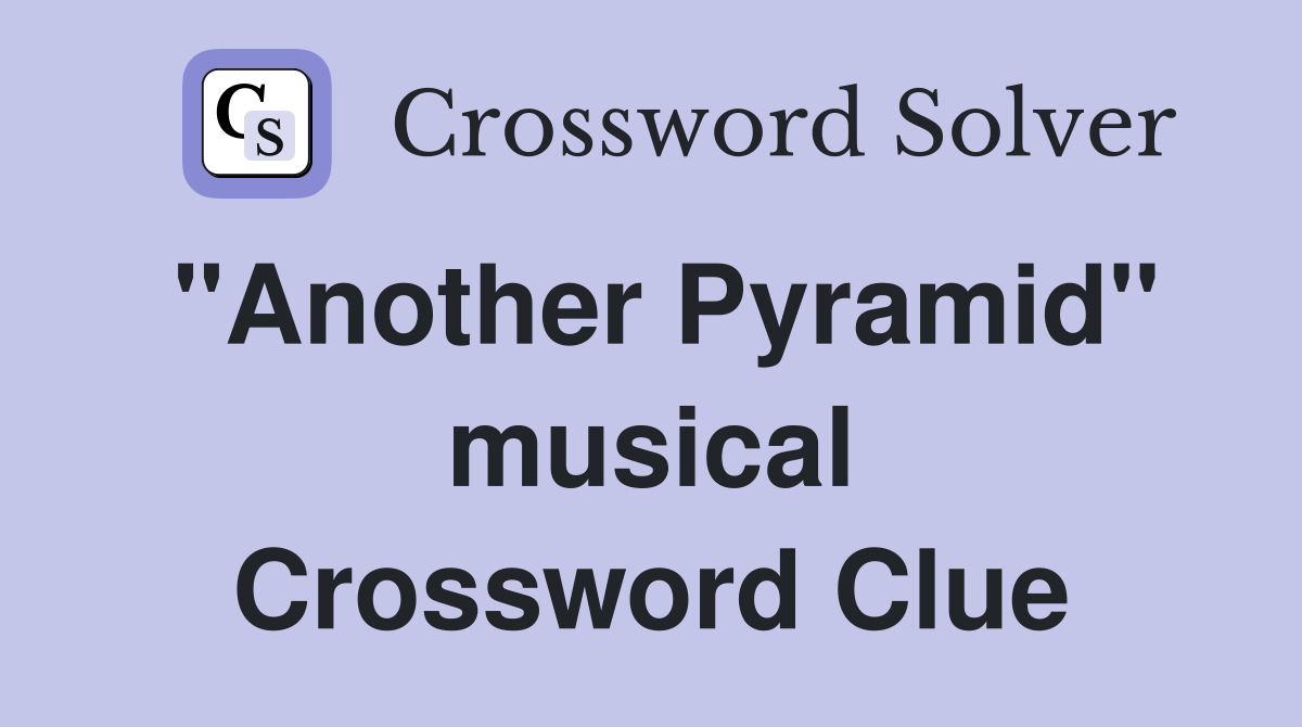 "Another Pyramid" musical Crossword Clue