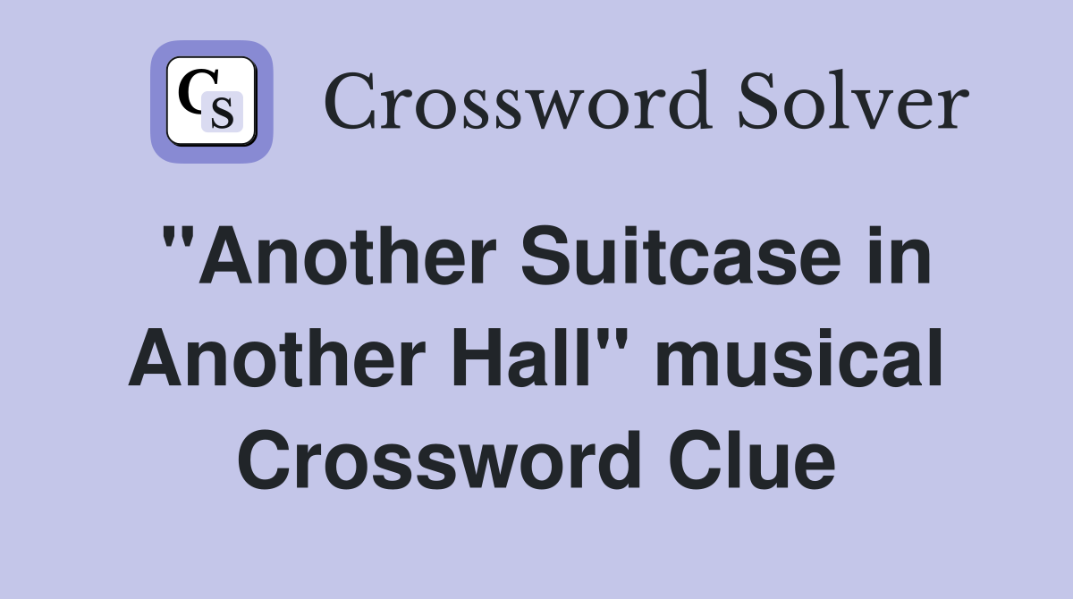 "Another Suitcase in Another Hall" musical Crossword Clue