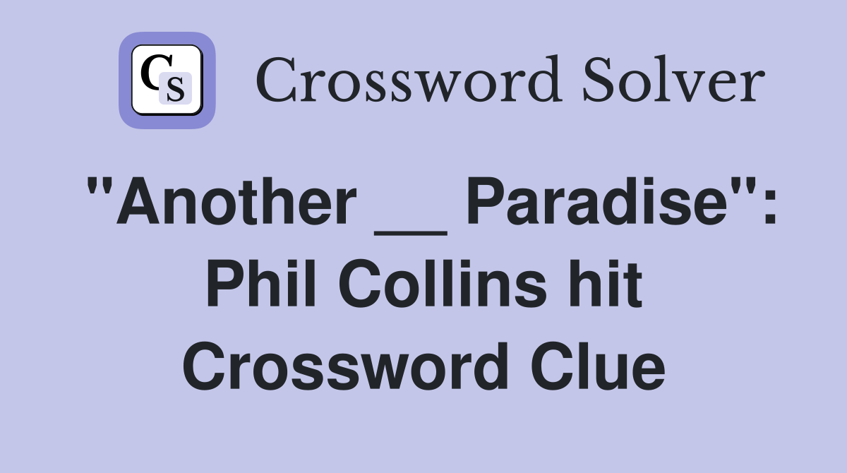 "Another __ Paradise": Phil Collins hit Crossword Clue