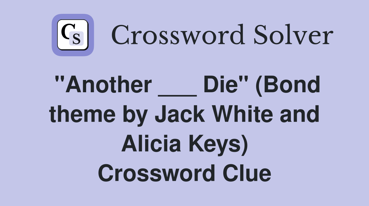 "Another ___ Die" (Bond theme by Jack White and Alicia Keys) Crossword Clue